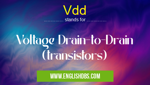 Vdd means Voltage Drain-to-Drain (transistors) Vdd