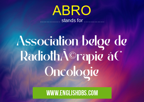 ABRO means Association belge de Radiothérapie – Oncologie ABRO