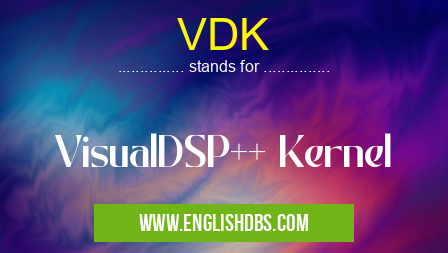 VDK means VisualDSP++ Kernel VDK