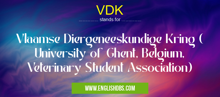VDK means Vlaamse Diergeneeskundige Kring ( University of Ghent, Belgium, Veterinary Student Association) VDK
