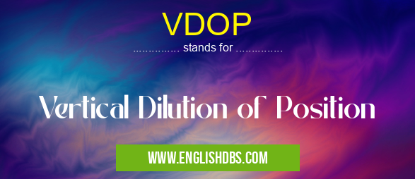 VDOP means Vertical Dilution of Position VDOP