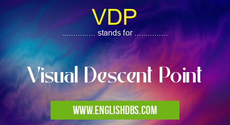 VDP means Visual Descent Point VDP