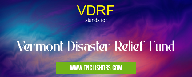 VDRF means Vermont Disaster Relief Fund VDRF