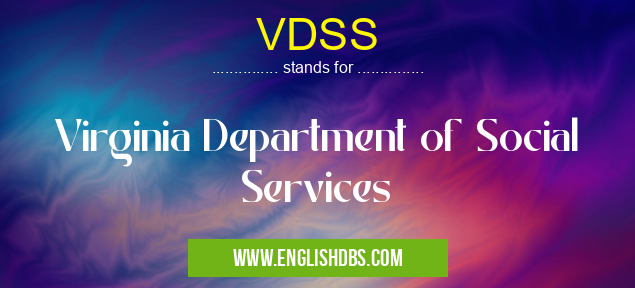 VDSS means Virginia Department of Social Services VDSS