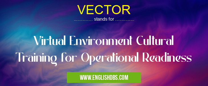 VECTOR means Virtual Environment Cultural Training for Operational Readiness VECTOR