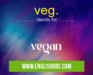 veg. means vegan veg.