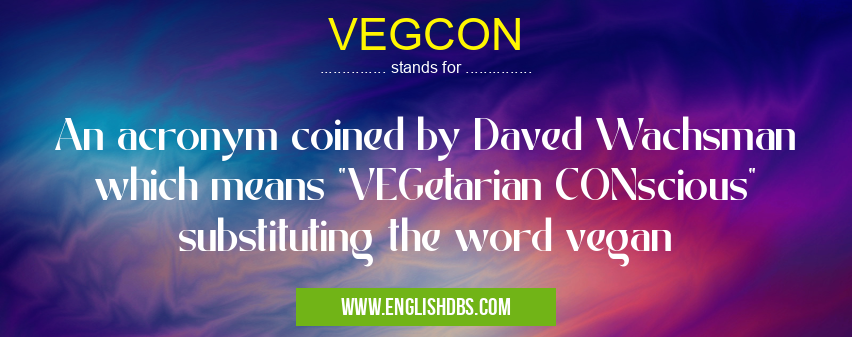 VEGCON means An acronym coined by Daved Wachsman which means VEGCON