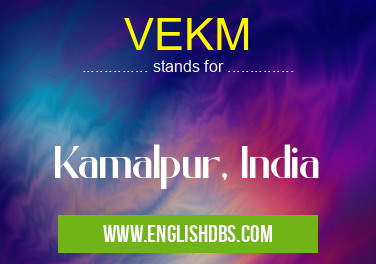VEKM means Kamalpur, India VEKM