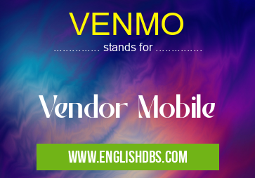 VENMO means Vendor Mobile VENMO