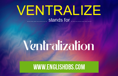 VENTRALIZE means Ventralization VENTRALIZE