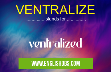 VENTRALIZE means ventralized VENTRALIZE