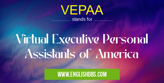 VEPAA means Virtual Executive Personal Assistants of America VEPAA