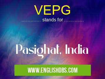 VEPG means Pasighat, India VEPG