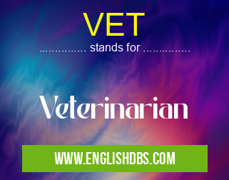 VET means Veterinarian VET