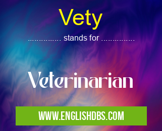 Vety means Veterinarian Vety