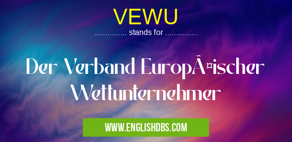 VEWU means Der Verband Europäischer Wettunternehmer VEWU