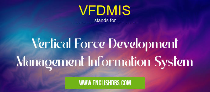 VFDMIS means Vertical Force Development Management Information System VFDMIS