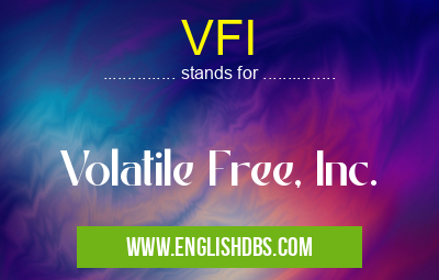 VFI means Volatile Free, Inc. VFI