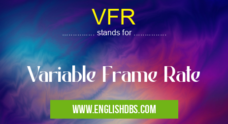 VFR means Variable Frame Rate VFR
