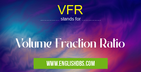 VFR means Volume Fraction Ratio VFR