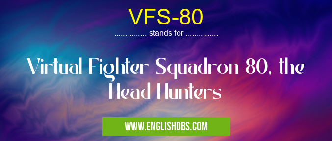 VFS-80 means Virtual Fighter Squadron 80, the Head Hunters VFS-80