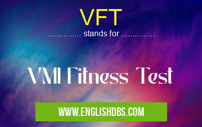 VFT means VMI Fitness Test VFT