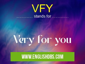 VFY means Very for you VFY