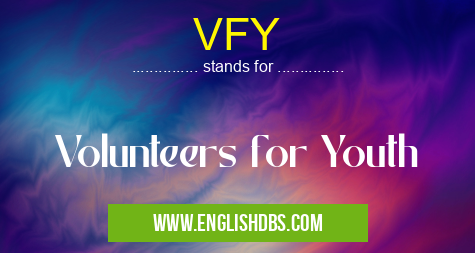 VFY means Volunteers for Youth VFY