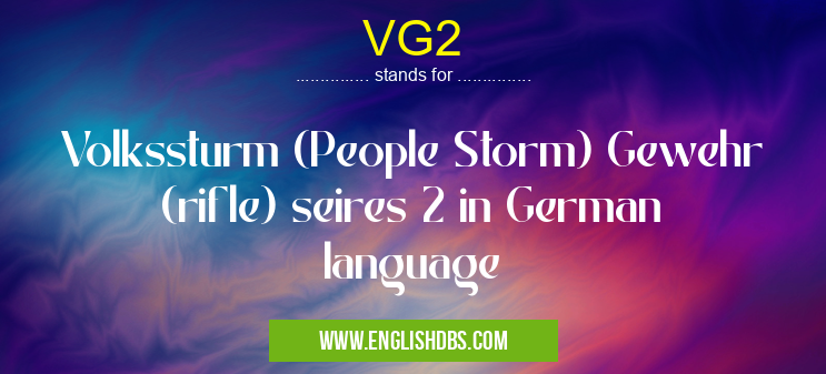 VG2 means Volkssturm (People Storm) Gewehr (rifle) seires 2 in German language VG2