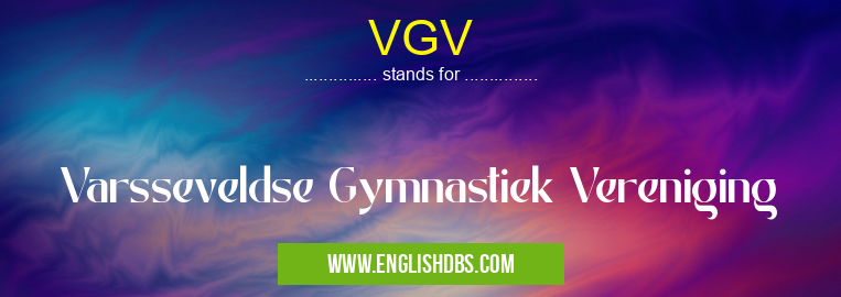 VGV means Varsseveldse Gymnastiek Vereniging VGV