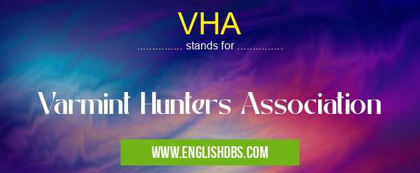 VHA means Varmint Hunters Association VHA