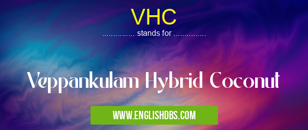 VHC means Veppankulam Hybrid Coconut VHC