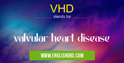VHD means valvular heart disease VHD