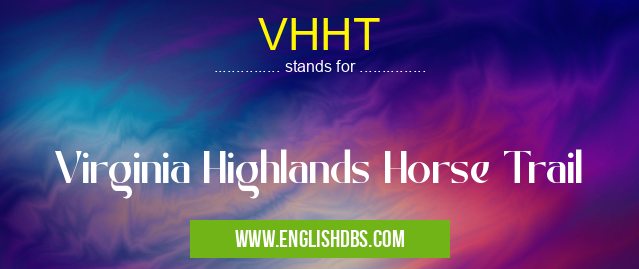 VHHT means Virginia Highlands Horse Trail VHHT