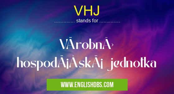 VHJ means Výrobně hospodářská jednotka VHJ