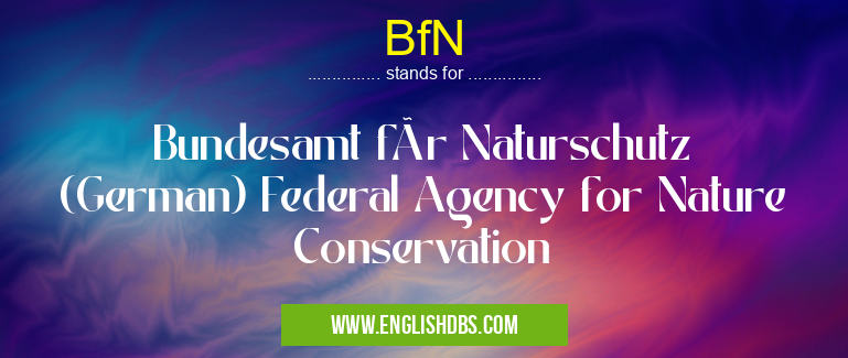 BfN means Bundesamt für Naturschutz (German) Federal Agency for Nature Conservation BfN
