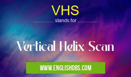 VHS means Vertical Helix Scan VHS