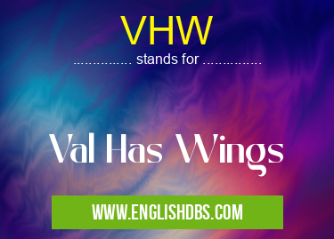 VHW means Val Has Wings VHW