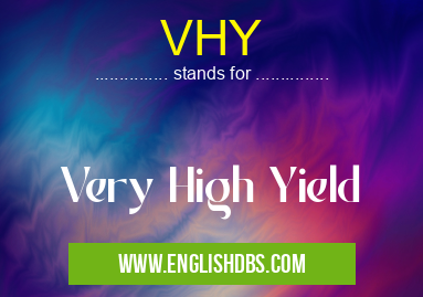 VHY means Very High Yield VHY