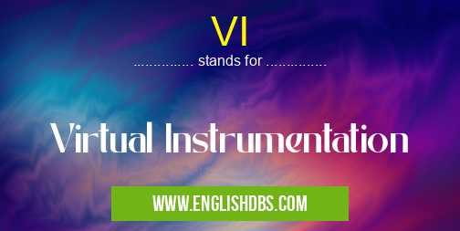 VI means Virtual Instrumentation VI