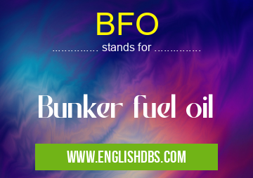 BFO means Bunker fuel oil BFO