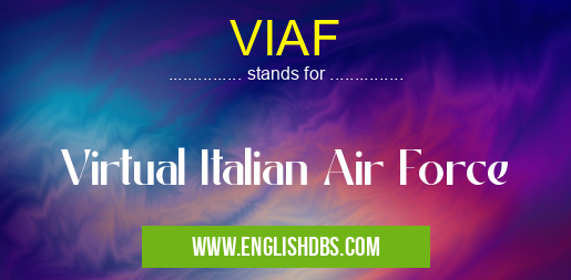 VIAF means Virtual Italian Air Force VIAF