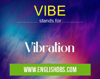 VIBE means Vibration VIBE