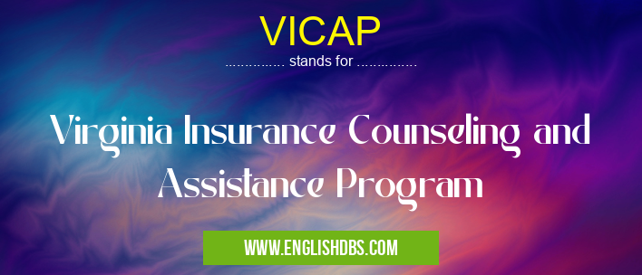 VICAP means Virginia Insurance Counseling and Assistance Program VICAP