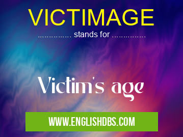 VICTIMAGE means Victim's age VICTIMAGE