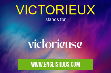 VICTORIEUX means victorieuse VICTORIEUX