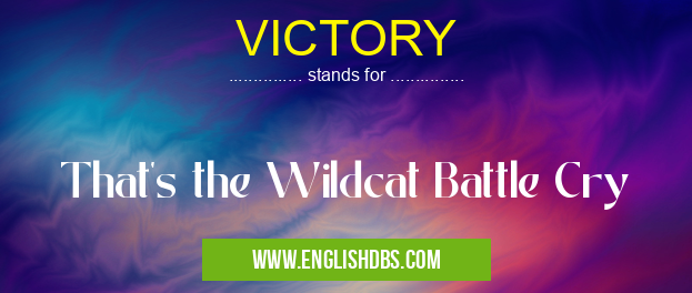 VICTORY means That's the Wildcat Battle Cry VICTORY