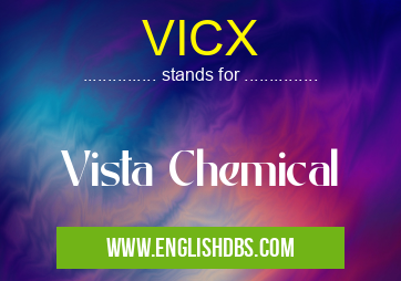 VICX means Vista Chemical VICX