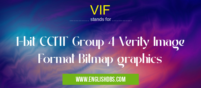 VIF means 1-bit CCITT Group 4 Verity Image Format Bitmap graphics VIF