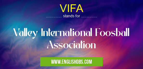 VIFA means Valley International Foosball Association VIFA